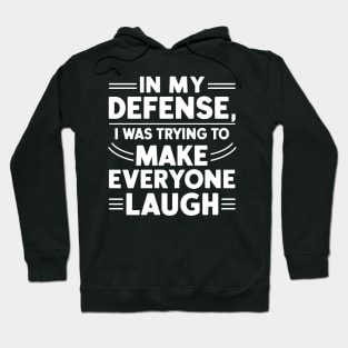 In My Defense I was Trying To Make Everyone Laugh funny Hoodie